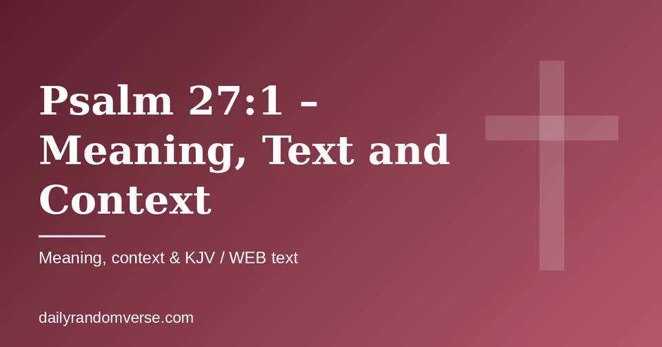Psalm 27:1 – Meaning, Text and Context: Bible verse with KJV and WEB text, meaning and context