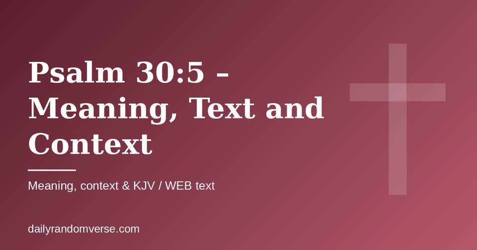Psalm 30:5 – Meaning, Text and Context: Bible verse with KJV and WEB text, meaning and context