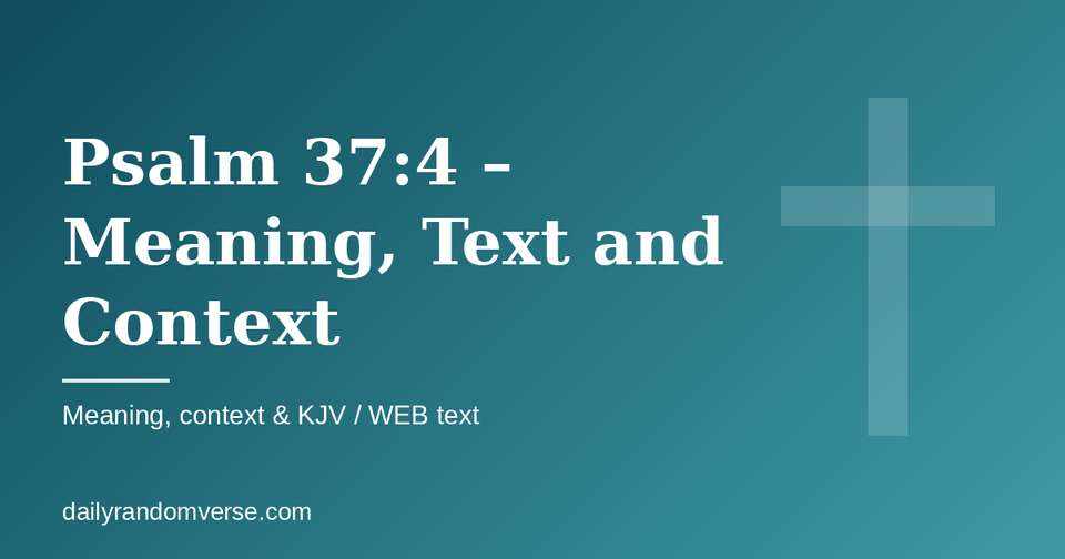 Psalm 37:4 – Meaning, Text and Context: Bible verse with KJV and WEB text, meaning and context