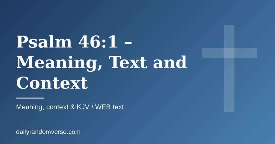 Psalm 46:1 – Meaning, Text and Context: Bible verse with KJV and WEB text, meaning and context