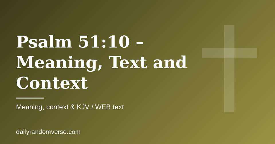 Psalm 51:10 – Meaning, Text and Context: Bible verse with KJV and WEB text, meaning and context