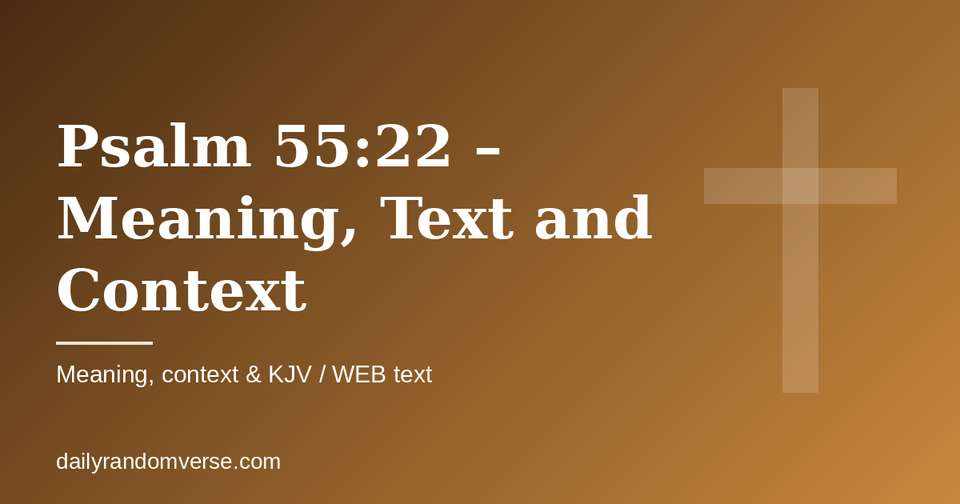 Psalm 55:22 – Meaning, Text and Context: Bible verse with KJV and WEB text, meaning and context