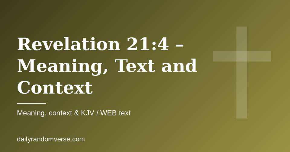 Revelation 21:4 – Meaning, Text and Context: Bible verse with KJV and WEB text, meaning and context