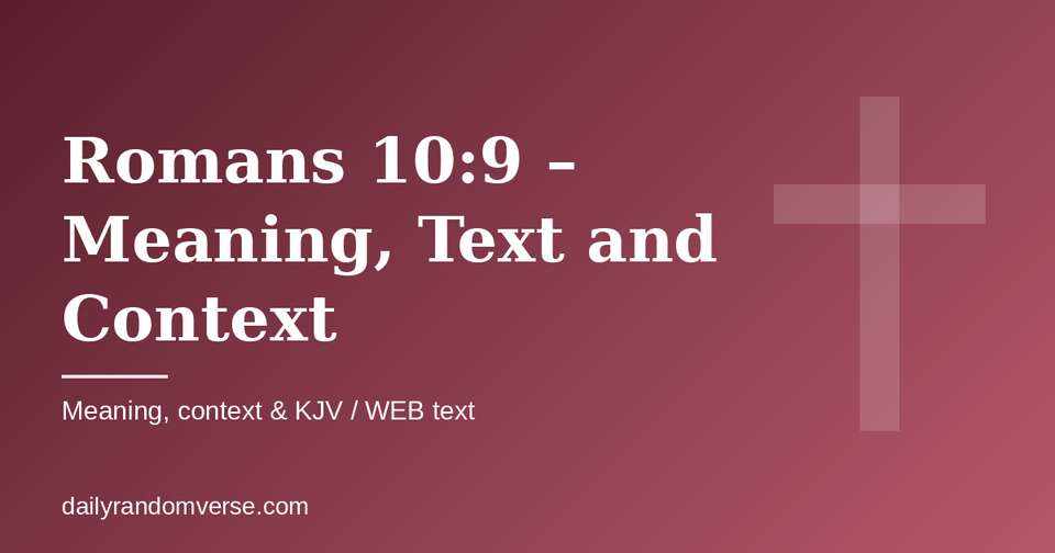 Romans 10:9 – Meaning, Text and Context: Bible verse with KJV and WEB text, meaning and context