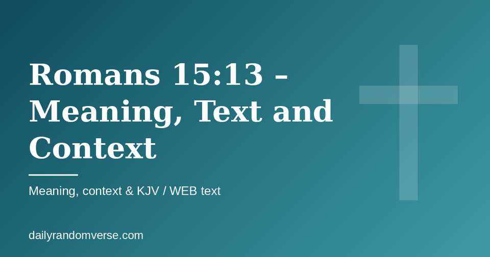 Romans 15:13 – Meaning, Text and Context: Bible verse with KJV and WEB text, meaning and context