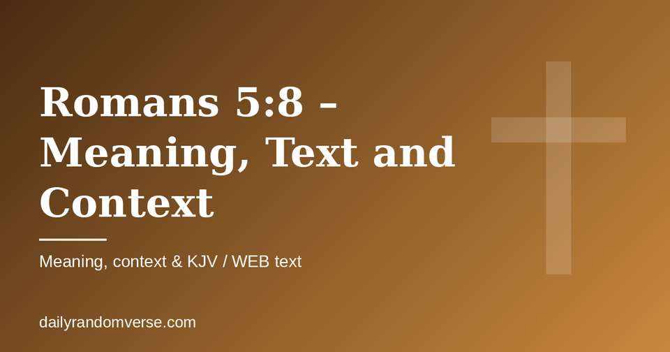 Romans 5:8 – Meaning, Text and Context: Bible verse with KJV and WEB text, meaning and context