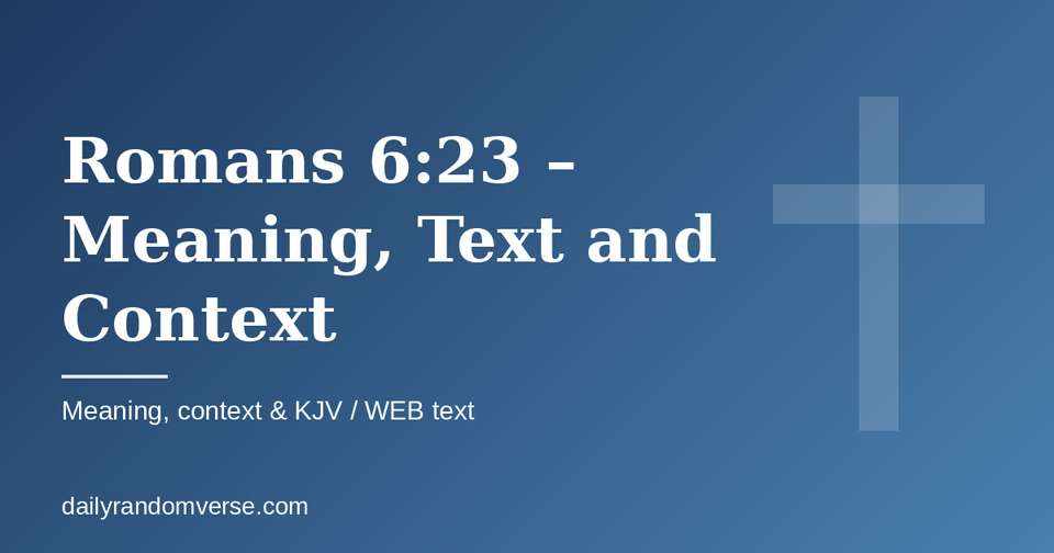 Romans 6:23 – Meaning, Text and Context: Bible verse with KJV and WEB text, meaning and context