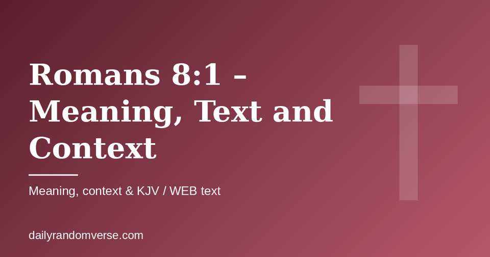 Romans 8:1 – Meaning, Text and Context: Bible verse with KJV and WEB text, meaning and context