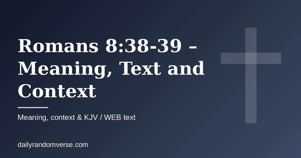 Romans 8:38-39 – Meaning, Text and Context: Bible verse with KJV and WEB text, meaning and context